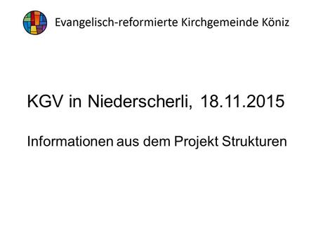 KGV in Niederscherli, 18.11.2015 Informationen aus dem Projekt Strukturen.