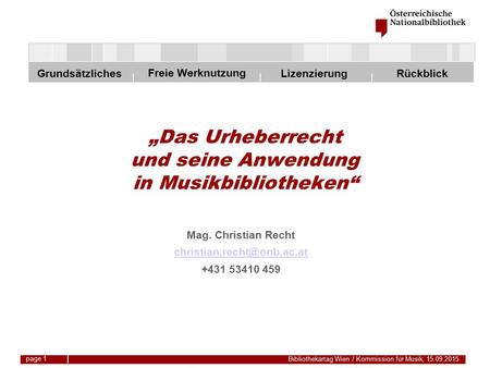 Freie Werknutzung Grundsätzliches Bibliothekartag Wien / Kommission für Musik, 15.09.2015 LizenzierungRückblick page 1 „Das Urheberrecht und seine Anwendung.