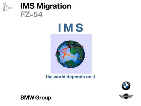 IMS FZ-54 26.11.2004 Seite 1 IMS Migration FZ-54 the world depends on it I M S.