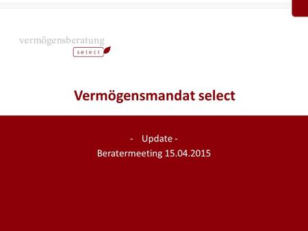 Professional Partner von Vermögensmandat select -Update - Beratermeeting 15.04.2015.