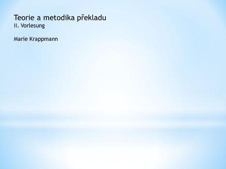 Teorie a metodika překladu II. Vorlesung Marie Krappmann.