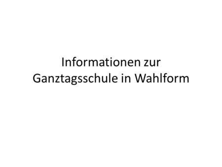 Informationen zur Ganztagsschule in Wahlform. Ausgangssituation an der deutsch-französischen Grundschule im Schuljahr 2014/15 560 Schüler 4 Klassen pro.