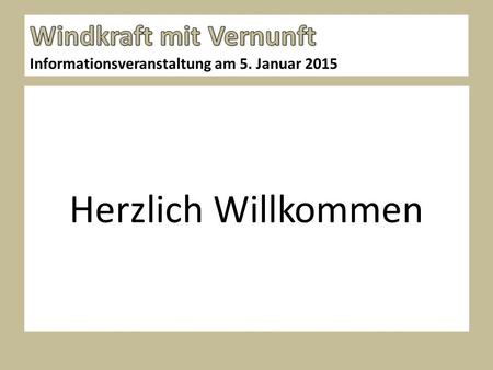 Herzlich Willkommen Informationsveranstaltung am 5. Januar 2015.