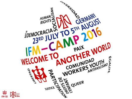 SAVE THE DATE: 23.07.-05.08.2016 WER? 3000 Kinder, Jugendliche und ihre Helfer*innen aus den Mitgliedsorganisationen der IFM.