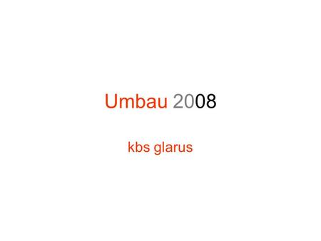 Umbau 2008 kbs glarus. Paul Bischof 2 Zusätzlich eingebaut.