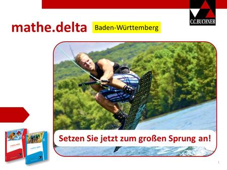 1 Setzen Sie jetzt zum großen Sprung an! mathe.delta Baden-Württemberg.