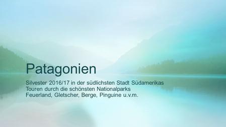 Patagonien Silvester 2016/17 in der südlichsten Stadt Südamerikas