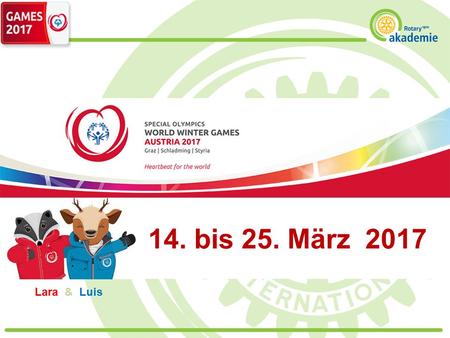 14. bis 25. März 2017 Lara & Luis. Special Olympics World Winter Games 2017 Text Weltweit ca. 200 Mio. Menschen mit besonderen Bedürfnissen – leider oft.