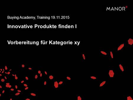Vorbereitungsaufgabe „Innovative Produkte finden | 19.11.2015 | Buying Academy 1 Buying Academy, Training 19.11.2015 Innovative Produkte finden I Vorbereitung.