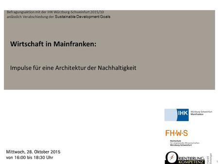 Wirtschaft in Mainfranken: Impulse für eine Architektur der Nachhaltigkeit 1 Harald Bolsinger Befragungsaktion mit der IHK Würzburg-Schweinfurt 2015/10.