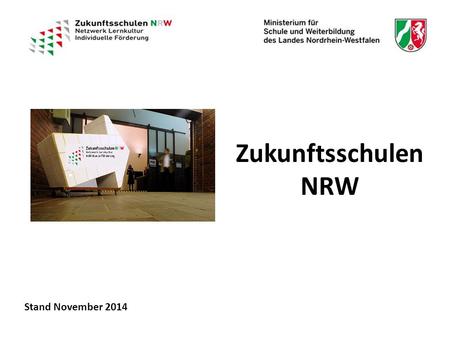 Zukunftsschulen NRW Stand November 2014. von der Bildungskonferenz 2011 zu „Zukunftsschulen NRW“