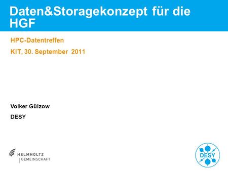 Daten&Storagekonzept für die HGF HPC-Datentreffen KIT, 30. September 2011 Volker Gülzow DESY.