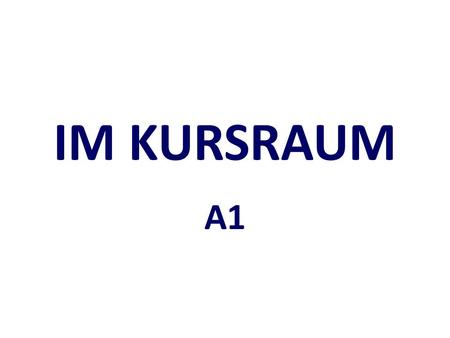 IM KURSRAUM A1. Wer ist das? Wer sind das? Was ist das?