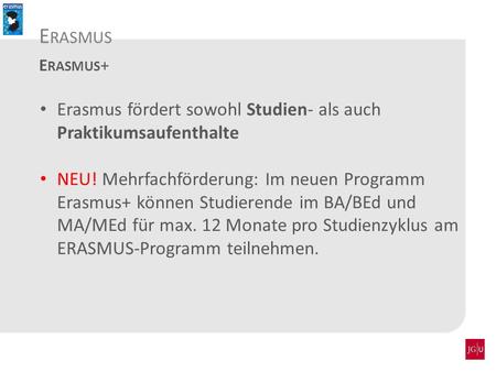 Erasmus fördert sowohl Studien- als auch Praktikumsaufenthalte NEU! Mehrfachförderung: Im neuen Programm Erasmus+ können Studierende im BA/BEd und MA/MEd.