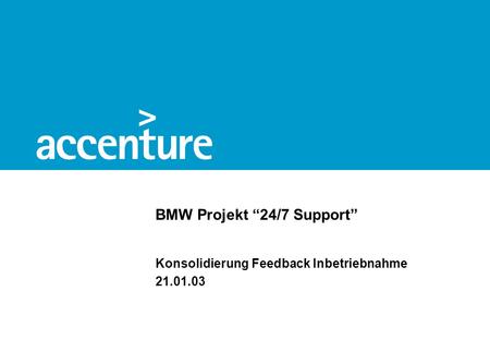 BMW Projekt “24/7 Support” Konsolidierung Feedback Inbetriebnahme 21.01.03.