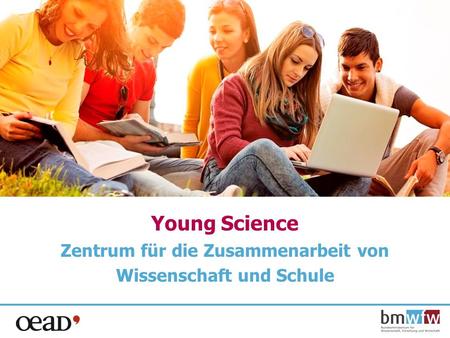 Young Science Zentrum für die Zusammenarbeit von Wissenschaft und Schule.