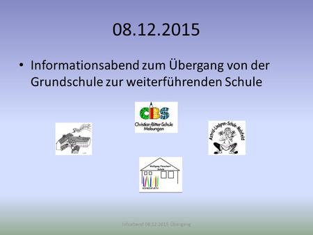 08.12.2015 Informationsabend zum Übergang von der Grundschule zur weiterführenden Schule Infoabend 08.12.2015 Übergang.