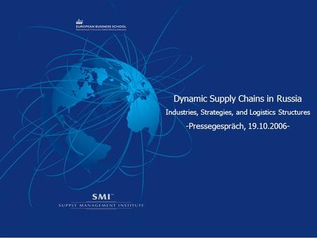 Dynamic Supply Chains in Russia Industries, Strategies, and Logistics Structures -Pressegespräch, 19.10.2006-