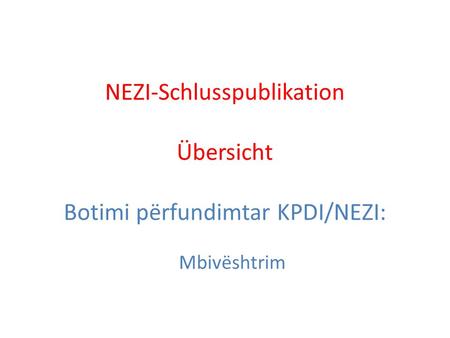 NEZI-Schlusspublikation Übersicht Botimi përfundimtar KPDI/NEZI: Mbivështrim.