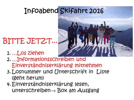 Infoabend Skifahrt 2016 BITTE JETZT... …Los ziehen
