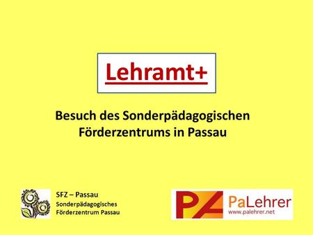 Lehramt+ Besuch des Sonderpädagogischen Förderzentrums in Passau SFZ – Passau Sonderpädagogisches Förderzentrum Passau.