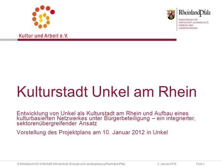 Folie 13. Januar 2016© Ministerium für Wirtschaft, Klimaschutz, Energie und Landesplanung Rheinland-Pfalz Kulturstadt Unkel am Rhein Entwicklung von Unkel.