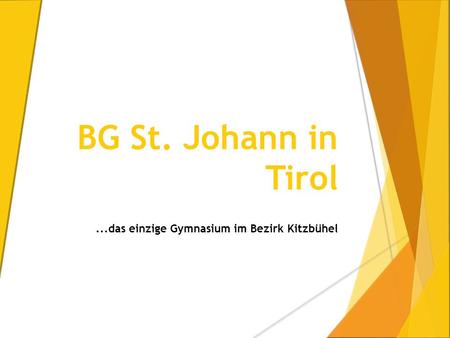 BG St. Johann in Tirol...das einzige Gymnasium im Bezirk Kitzbühel.
