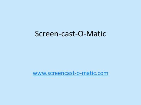 Screen-cast-O-Matic www.screencast-o-matic.com. The Screen-Cast-O-Matic has 6 pictures. For each picture students type a sentences and then record their.