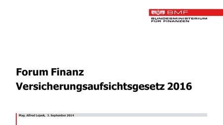 Mag. Alfred Lejsek, 3. September 2014 Forum Finanz Versicherungsaufsichtsgesetz 2016.