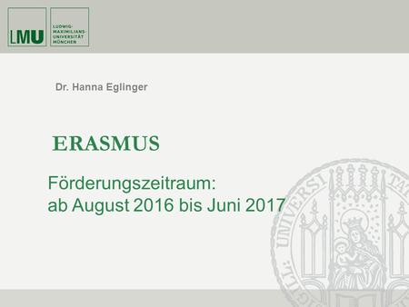 Dr. Hanna Eglinger ERASMUS Förderungszeitraum: ab August 2016 bis Juni 2017.