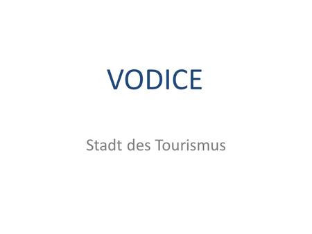 VODICE Stadt des Tourismus Vodice ohne Tourismus Vor 1960 gab es in Vodice keine Touristen. Es war ein Bauerndorf.