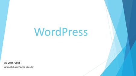 WordPress WS 2015/2016 Sarah Jülich und Nadine Schröder.