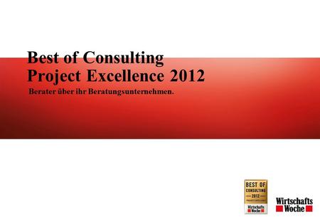 Best of Consulting Project Excellence 2012 Berater über ihr Beratungsunternehmen.