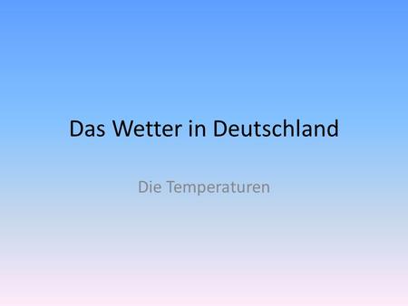 Das Wetter in Deutschland Die Temperaturen. Celsius oder Fahrenheit °F to°C  Deduct 32, then multiply by 5, then divide by 9 50°F = 86°F = °C to°F 