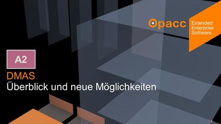 Opacc, CH-Kriens/LucerneOpaccConnect 201430.10.2014 DMAS Überblick und neue Möglichkeiten 1 A2.