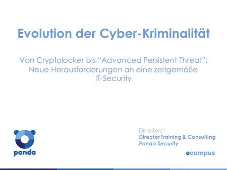Evolution der Cyber-Kriminalität Von Cryptolocker bis “Advanced Persistent Threat”: Neue Herausforderungen an eine zeitgemäße IT-Security Dino Serci Director.