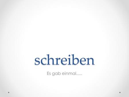 Schreiben Es gab einmal......