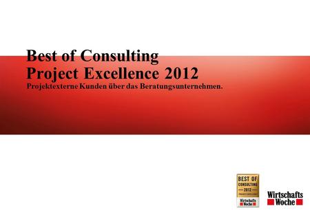 Best of Consulting Project Excellence 2012 Projektexterne Kunden über das Beratungsunternehmen.