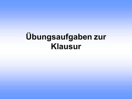 Übungsaufgaben zur Klausur