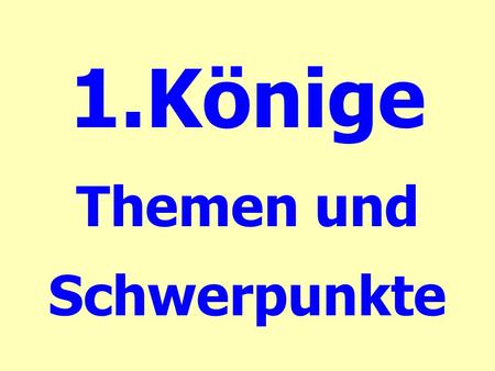 1.Könige Themen und Schwerpunkte. 1.Hintergrundinformation Datum, Verfasserschaft.