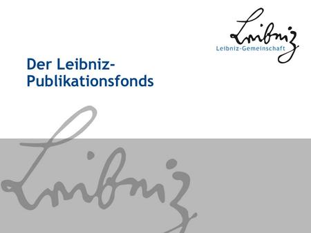 Der Leibniz- Publikationsfonds. Open-Access-Publikationsfonds Förderung aus dem Strategiefonds des Präsidiums 200.000 € für ein Jahr Förderung echter.