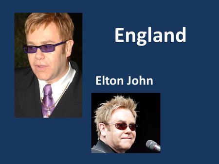 Elton John England. Celine Dion Kanada Arnold Schwarzeneggar Österreich.
