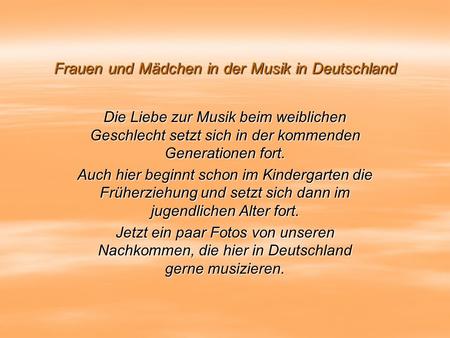 Frauen und Mädchen in der Musik in Deutschland Die Liebe zur Musik beim weiblichen Geschlecht setzt sich in der kommenden Generationen fort. Auch hier.