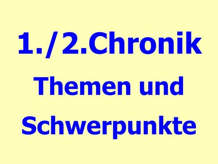 1./2.Chronik Themen und Schwerpunkte. 1.Hintergrundinformation „Das Buch der Chroniken, der Inbegriff des alten Heils, ist von solcher Bedeutung, dass.