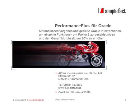 © simple fact AG I www.simplefact.dewww.simplefact.de Oracle PerformancePlus 1 PerformancePlus für Oracle  Alfons Zimmermann, simple fact AG Stroberstr.