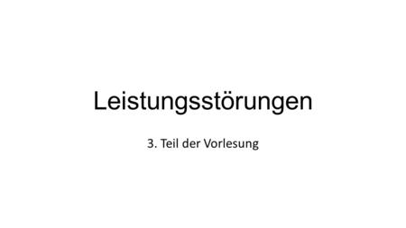 Leistungsstörungen 3. Teil der Vorlesung.