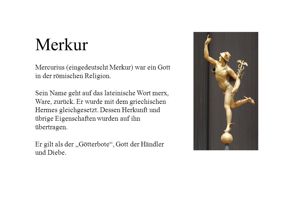 Merkur Mercurius Eingedeutscht Merkur War Ein Gott In Der Romischen Religion Sein Name Geht Auf Das Lateinische Wort Merx Ware Zuruck Er Wurde Mit Ppt Video Online Herunterladen