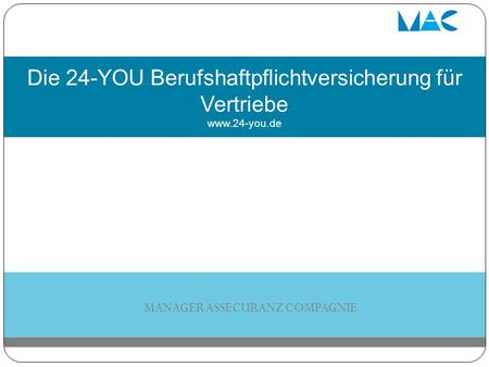 Die 24-YOU Berufshaftpflichtversicherung für Vertriebe www.24-you.de MANAGER ASSECURANZ COMPAGNIE.