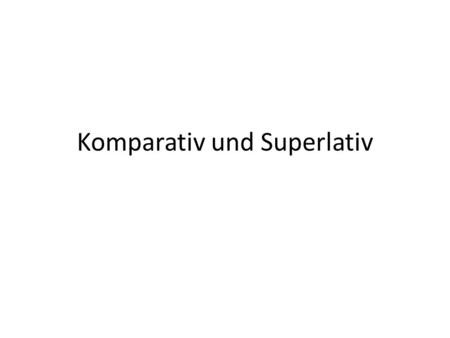 Komparativ und Superlativ. Komparativ Deutschland ist groß. Deutschland ist größer als Ohio. Aber Texas ist am größten. > 