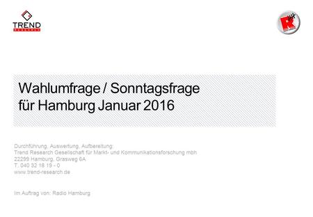 Wahlumfrage / Sonntagsfrage für Hamburg Januar 2016 Durchführung, Auswertung, Aufbereitung: Trend Research Gesellschaft für Markt- und Kommunikationsforschung.